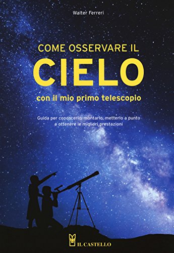 Come osservare il cielo con il mio primo telescopio (Astronomia e fotografia) von Il Castello