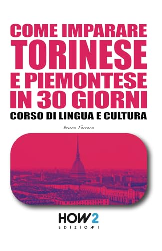 COME IMPARARE TORINESE E PIEMONTESE IN 30 GIORNI: Corso di Lingua e Cultura von HOW2 Edizioni