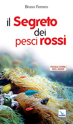 Il segreto dei pesci rossi (Piccole storie per l'anima, Band 8) von ELLEDICI