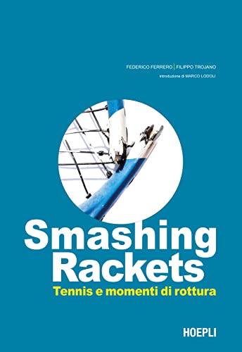 Smashing Rackets. Tennis e momenti di rottura. Ediz. illustrata von Hoepli