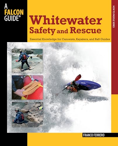 Whitewater Safety and Rescue: Essential Knowledge for Canoeists, Kayakers, and Raft Guides (Paddling) von Falcon Press Publishing