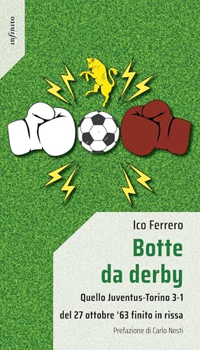 Botte da derby. Quello Juventus-Torino 3-1 del 27 ottobre ‘63 finito in rissa (Iride) von Infinito Edizioni