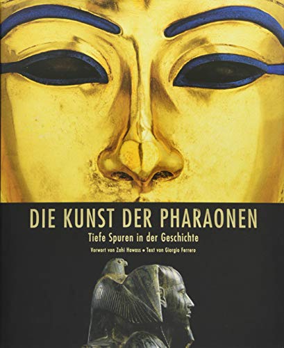 Die Kunst der Pharaonen: Tiefe Spuren in der Geschichte von White Star Verlag