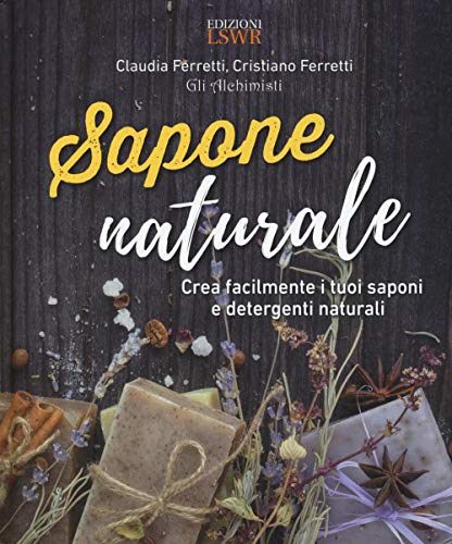Sapone naturale. Crea facilmente i tuoi saponi e detergenti naturali (Natural LifeStyle) von Edizioni LSWR