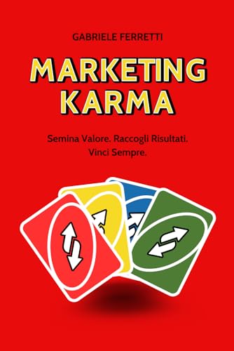 MARKETING KARMA: Semina Valore. Raccogli Risultati. Vinci Sempre. von Independently published