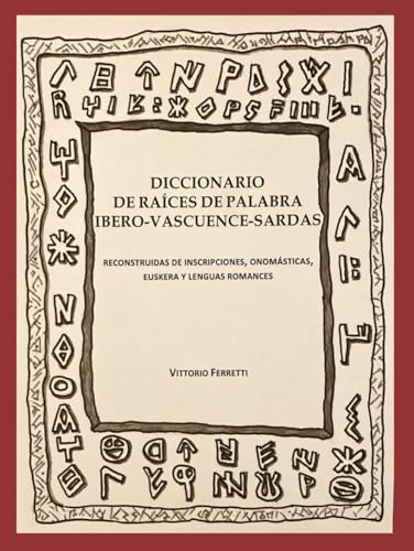 Diccionario de raíces de palabra ibero-vascuenece-sardas: reconstruidas de inscripciones, onomásticas, euskera y lenguas romances von ISBN-Agentur für die Bundesrepublik Deutschland