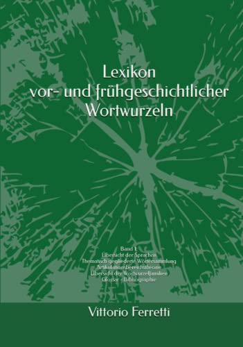 Lexikon vor- und frühgeschichtlicher Wortwurzeln: Band 1: Übersicht der Sprachen Thematisch gegliederte Wörtersammlung Artikulationsbereichstheorie ... Wortwurzelfamilien Glossar Bibliographie von 978-3-9819661-8-3