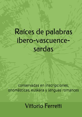 Raíces de palabras ibero-vascuence-sardas: conservadas en inscripciones, onomásticas, euskara y lenguas romances