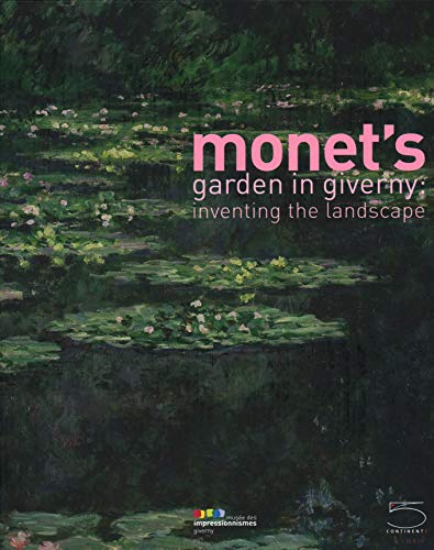 Monet's Garden in Giverny: Inventing the Landscape