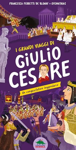 I grandi viaggi di Giulio Cesare. Un conquistatore leggendario. Ediz. a colori von Editoriale Scienza