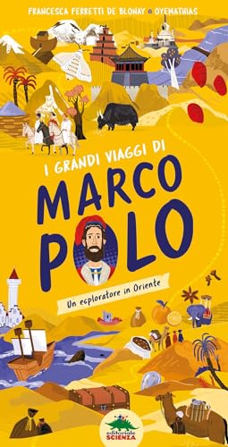 I grandi viaggi di Marco Polo. Un esploratore in Oriente. Ediz. a colori von Editoriale Scienza