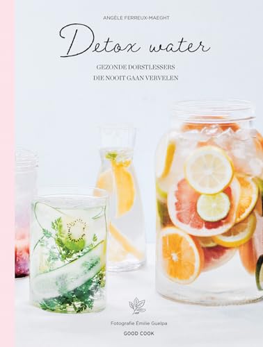 Detox water: gezonde dorstlessers die nooit gaan vervelen von Good Cook Publishing