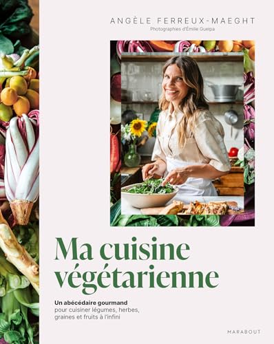 Ma cuisine végétarienne: Un abécédaire gourmand pour cuisiner légumes, herbes, graines et fruits à l infini von MARABOUT
