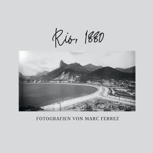 Rio, 1880: Fotografien von Marc Ferrez von Independently published