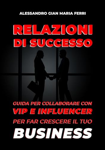 Relazioni di successo: Guida per collaborare con vip e influencer per far crescere il tuo business von Edizioni &100