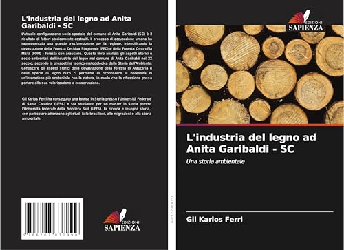L'industria del legno ad Anita Garibaldi - SC: Una storia ambientale von Edizioni Sapienza