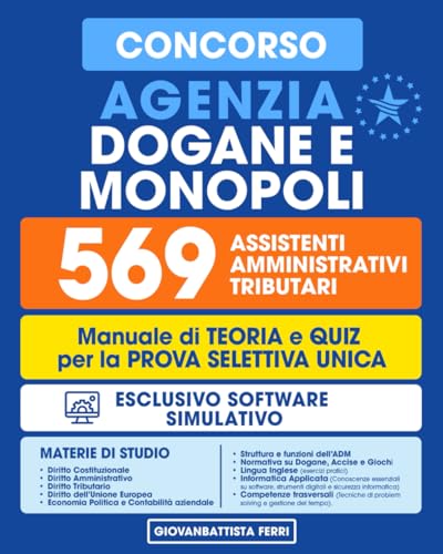 Concorso Agenzia Dogane e Monopoli - 569 Assistenti Amministrativi Tributari: Manuale Completo per la Prova Selettiva Unica con Teoria, Quiz e Specifico Software Simulativo von Independently published