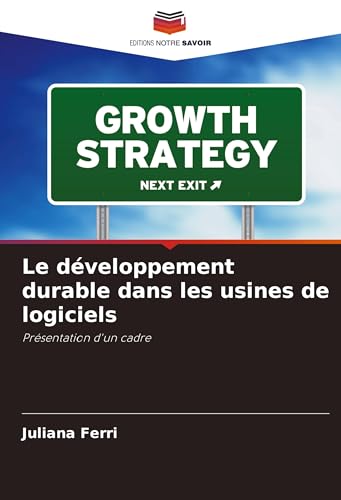 Le développement durable dans les usines de logiciels: Présentation d'un cadre von VDM Verlag
