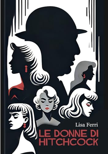 Le donne di Hitchcock: La presenza del femminile come problematica hitchcockiana von Edizioni &100
