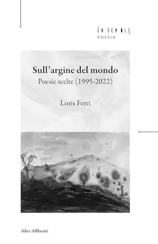 Sull'argine del mondo. Poesie scelte (1995-2022) von Ensemble