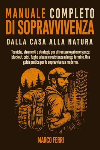 Manuale Completo di Sopravvivenza – Dalla Casa alla Natura: Tecniche, strumenti e strategie per affrontare ogni emergenza: blackout, crisi, fughe ... guida pratica per la sopravvivenza moderna. von Independently published