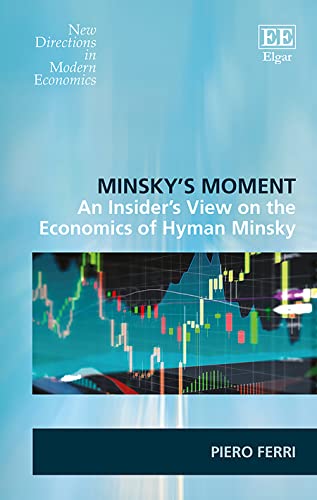 Minsky’s Moment: An Insider’s View on the Economics of Hyman Minsky (New Directions in Modern Economics)
