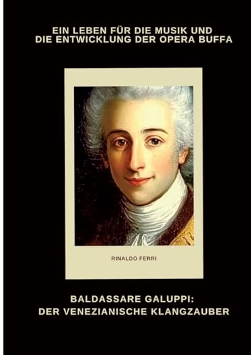 Baldassare Galuppi: Der venezianische Klangzauber: Ein Leben für die Musik und die Entwicklung der Opera Buffa von tredition