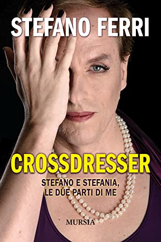 Crossdresser: Stefano e Stefania, le due parti di me (Memoirs)