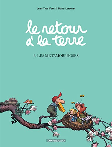 Le Retour à la terre - tome 6 - Les Métamorphoses