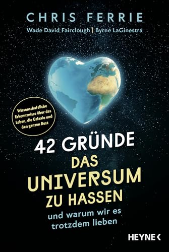 42 Gründe, das Universum zu hassen: und warum wir es trotzdem lieben - Wissenschaftliche Erkenntnisse über das Leben, die Galaxie und den ganzen Rest 42 Gründe, das Universum zu hassen: und warum wir es trotzdem lieben - Wissenschaftliche Erkenntnisse über das Leben, die Galaxie und den ganzen Rest von Heyne Verlag