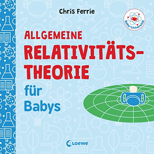 Baby-Universität - Allgemeine Relativitätstheorie für Babys: Pappbilderbuch zum Vorlesen und Anregung der Entdeckungslust für Kleinkinder ab 2 Jahre