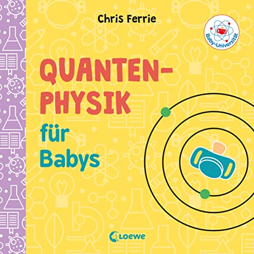 Baby-Universität - Quantenphysik für Babys: Pappbilderbuch zum Vorlesen und Anregung der Entdeckungslust für Kleinkinder ab 2 Jahre
