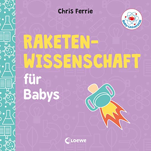 Baby-Universität - Raketenwissenschaft für Babys: Weltraumfahrt kinderleicht erklärt! - Wissen zum Verschenken für kleine und große Forschende Baby-Universität - Raketenwissenschaft für Babys: Weltraumfahrt kinderleicht erklärt! - Wissen zum Verschenken für kleine und große Forschende