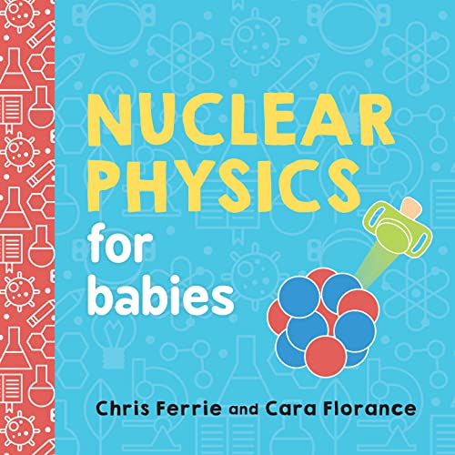 Nuclear Physics for Babies: 0 (Baby University)