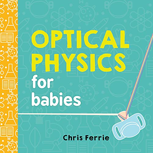 Optical Physics for Babies: 0 (Baby University)