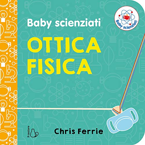 Ottica fisica. Baby scienziati. Ediz. a colori (Il Castoro bambini) von Il Castoro