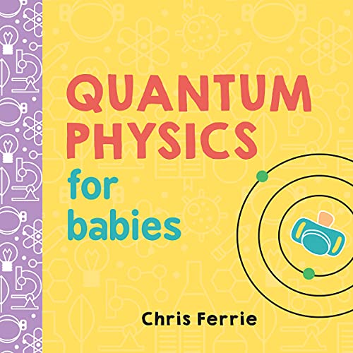Quantum Physics for Babies: The Perfect Physics Gift and STEM Learning Book for Babies from the #1 Science Author for Kids (Baby University) von Sourcebooks Explore