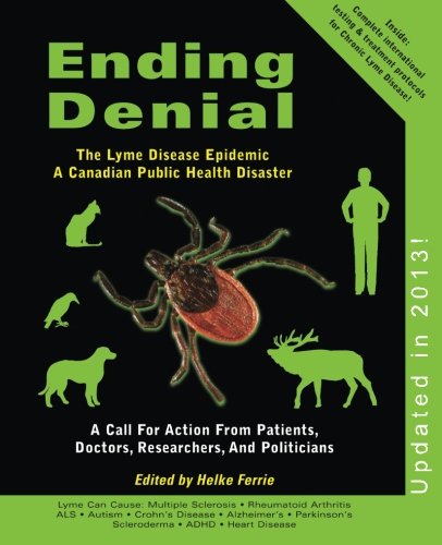 Ending Denial (Updated in 2013): The Lyme Disease Epidemic - a Canadian Public Health Disaster