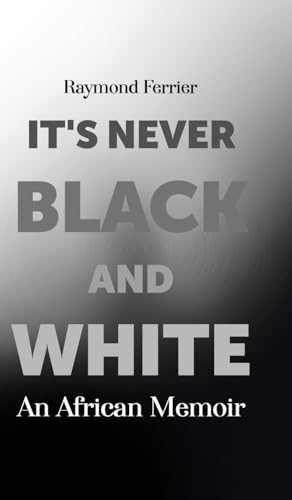 It's Never Black and White: An African Memoir von Tellwell Talent