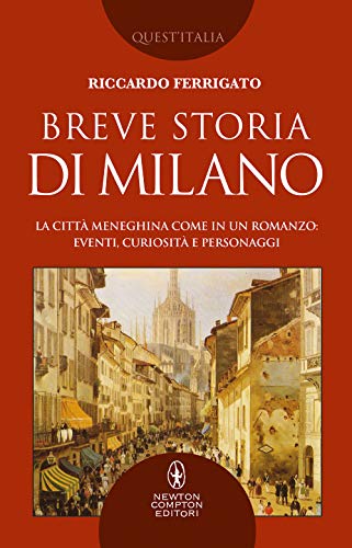 Breve storia di Milano. La città meneghina come in un romanzo: eventi, curiosità e personaggi (Quest'Italia, Band 490) von Newton Compton Editori