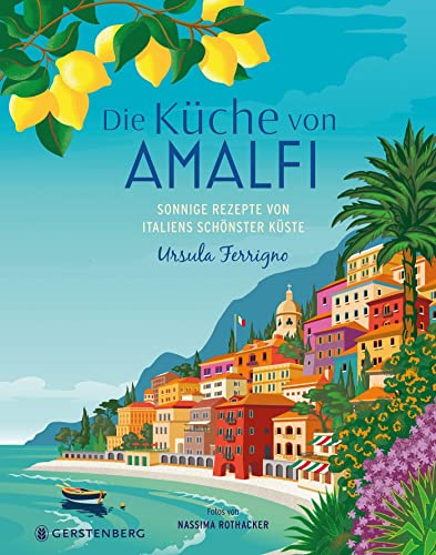 Die Küche von Amalfi: Sonnige Rezepte von Italiens schönster Küste 75 Rezepte von Gerstenberg Verlag