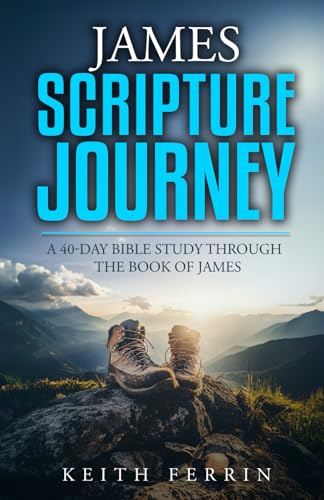 James Scripture Journey: A 40-Day Bible Study Through the Book of James (Scripture Journeys with Keith Ferrin) von Independently published