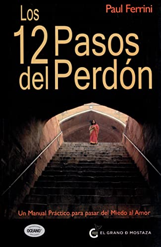 Los 12 pasos del perdón: Un manual práctico para pasar del miedo al amor (Un Curso de Milagros)