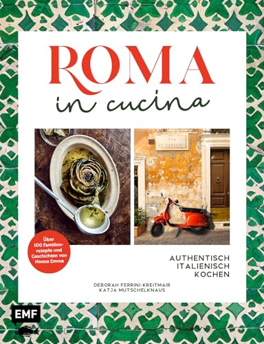 Roma in cucina – Italienisch Kochen: Entdecke die kulinarische Hauptstadt Italiens: über 100 geheime Familienrezepte, Geschichten von Nonna Emma und die schönsten Genussziele Roms von Edition Michael Fischer