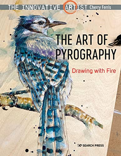 The Art of Pyrography: Drawing With Fire (Innovative Artist) von Search Press