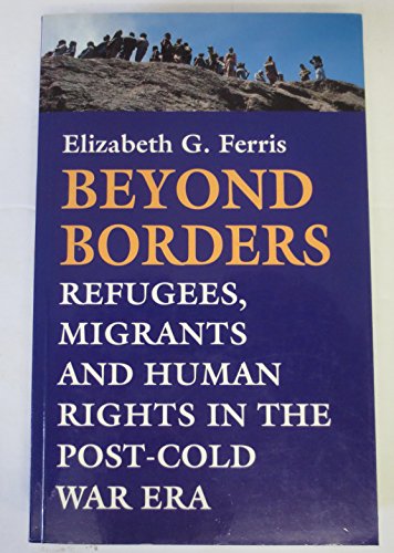 Beyond Borders: Refugees, Migrants and Human Rights in the Post-Cold War Era