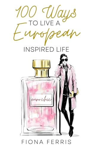 100 Ways to Live a European Inspired Life von Independently published