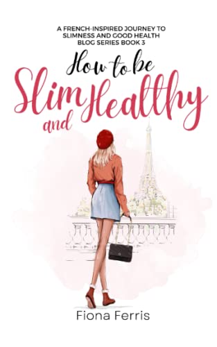How to be Slim and Healthy: A French-inspired journey to slimness and good health von Independently published