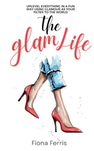 The Glam Life: Uplevel everything in a fun way using glamour as your filter to the world