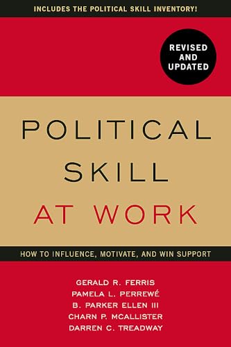 Political Skill at Work: Revised and Updated: How to influence, motivate, and win support